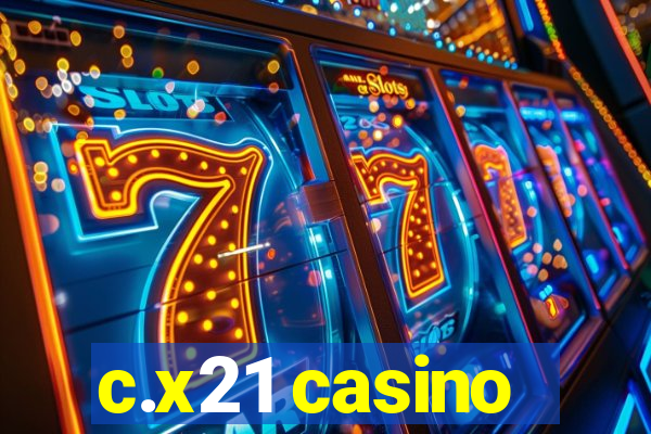 c.x21 casino